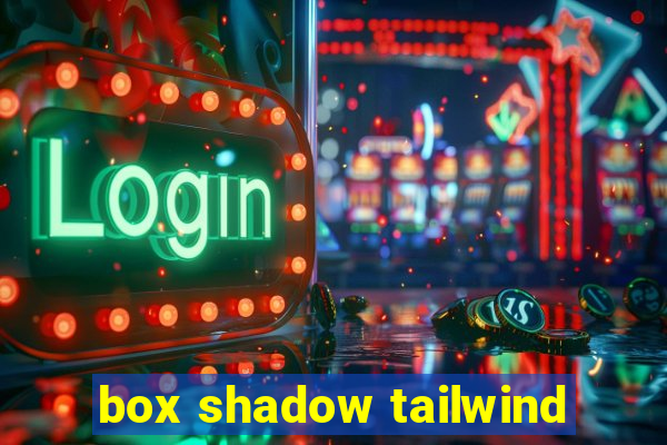 box shadow tailwind